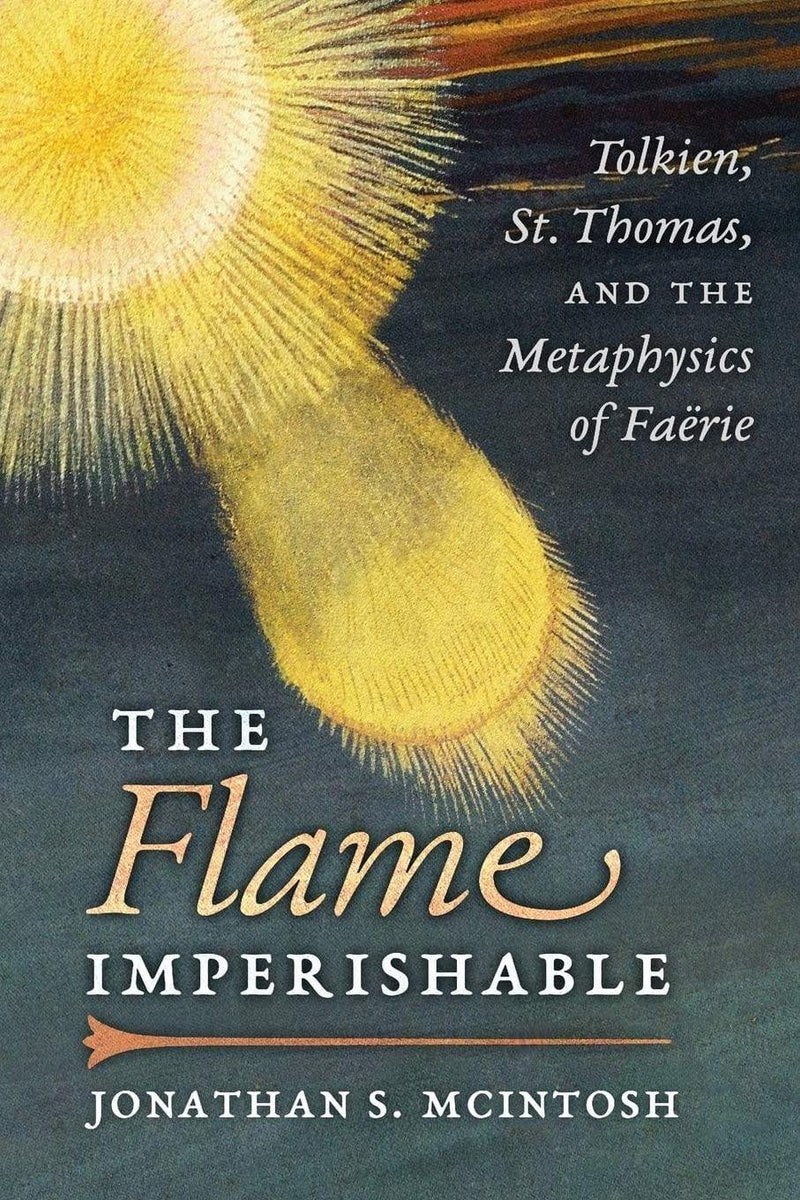 The Flame Imperishable: Tolkien, St. Thomas, and the Metaphysics