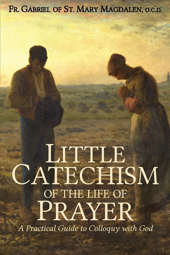 Little Catechism of the Life of Prayer (Fr. Gabriel of St. Mary Magdalen, O.C.D.)