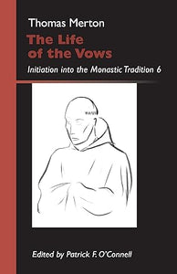 The Life of the Vows: Initiation into the Monastic Tradition 6 (Merton)