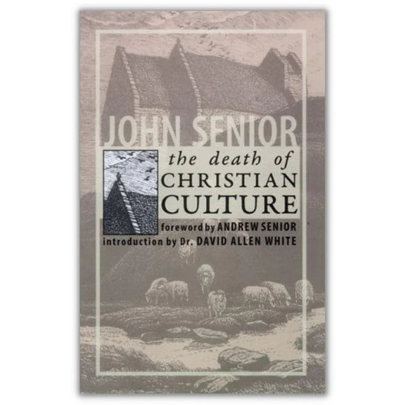 The Death of Christian Culture (John Senior)