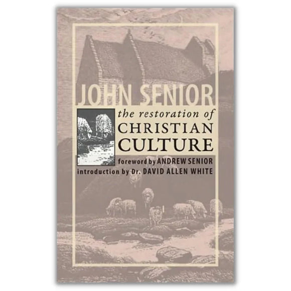 The Restoration of Christian Culture (John Senior)