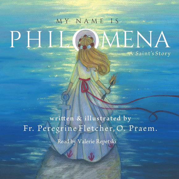 My Name is Philomena (Fr. Peregrine Fletcher, O. Praem.)