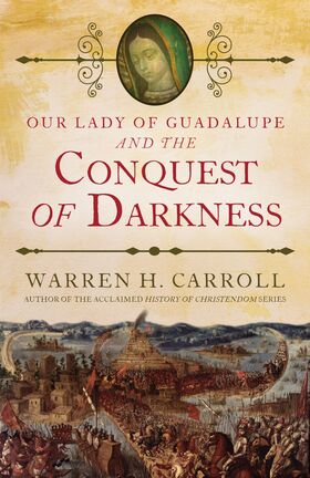 Our Lady of Guadalupe and the Conquest of Darkness