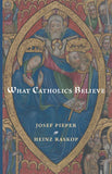 What Catholics Believe (Pieper, Raskop)