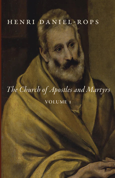 The Church of Apostles and Martyrs: Volume 1 (The History of the Church of Christ) (Daniel-Rops)