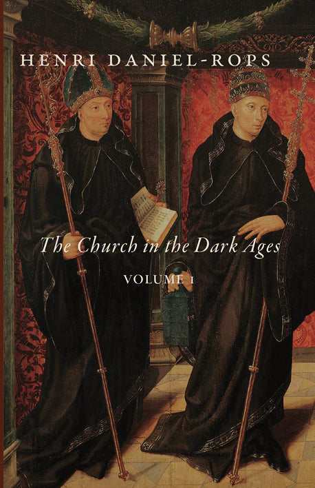 The Church in the Dark Ages: Volume 1 (The History of the Church of Christ) (Daniel-Rops)