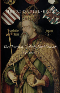 The Church of Cathedral and Crusade, Volume 2 (Daniel-Rops)