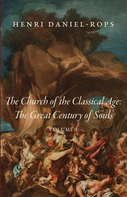 The Church of the Classical Age: The Great Century of Souls: Volume 1 (Daniel-Rops)