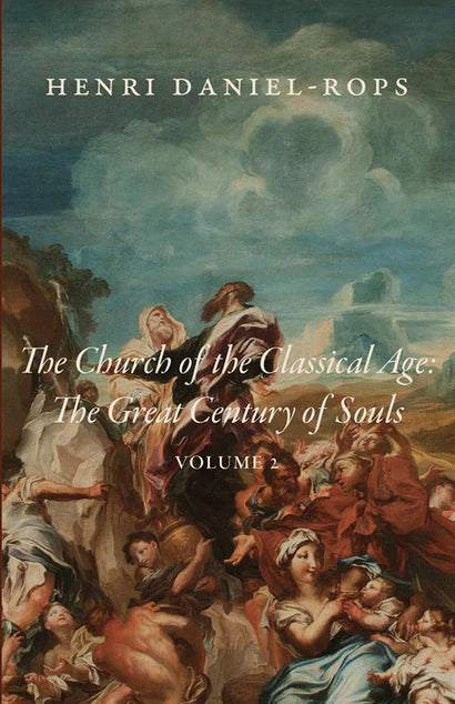 The Church of the Classical Age: The Great Century of Souls: Volume 2 (Daniel-Rops)