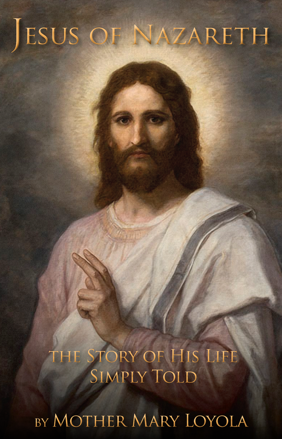 Jesus of Nazareth: The Story of His Life Told Simply  (Mother Loyola)