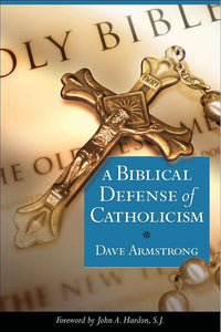 Book Sophia Institute Press A Biblical Defense of Catholicism (Armstrong)