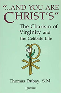 Book Ignatius Press "... And you are Christ's": The Charism of Virginity and the Celibate Life (Dubay)