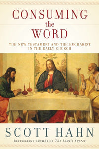 Consuming the Word: The New Testament and The Eucharist in the Early Church (Hahn)