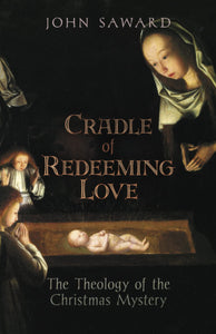 Book Angelico Press Cradle of Redeeming Love: The Theology of the Christmas Mystery (Saward)