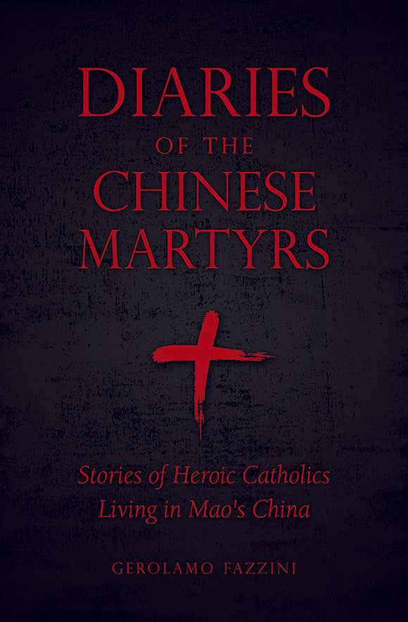 Diaries of the Chinese Martyrs: Stories of Heroic Catholics Living in Mao’s China (Fasi)