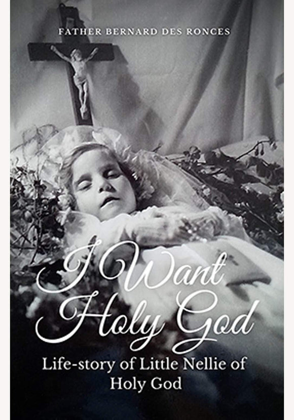 Book Te Deum Press I Want Holy God: Life-Story of Little Nellie of Holy God (Ronces)