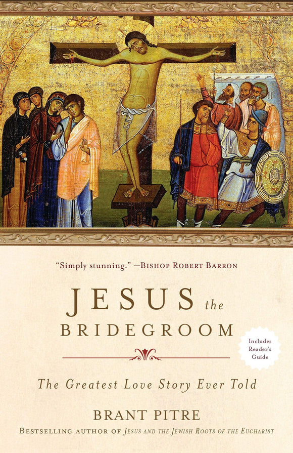 Book Image Books Jesus the Bridegroom: The Greatest Love Story Ever Told (Pitre)