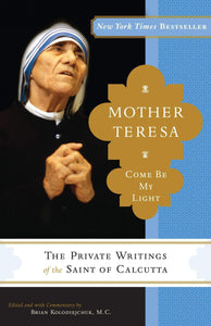 Book Image Books Mother Teresa: Come Be My Light: The Private Writings of the Saint of Calcutta (Mother Teresa) DS-9-T