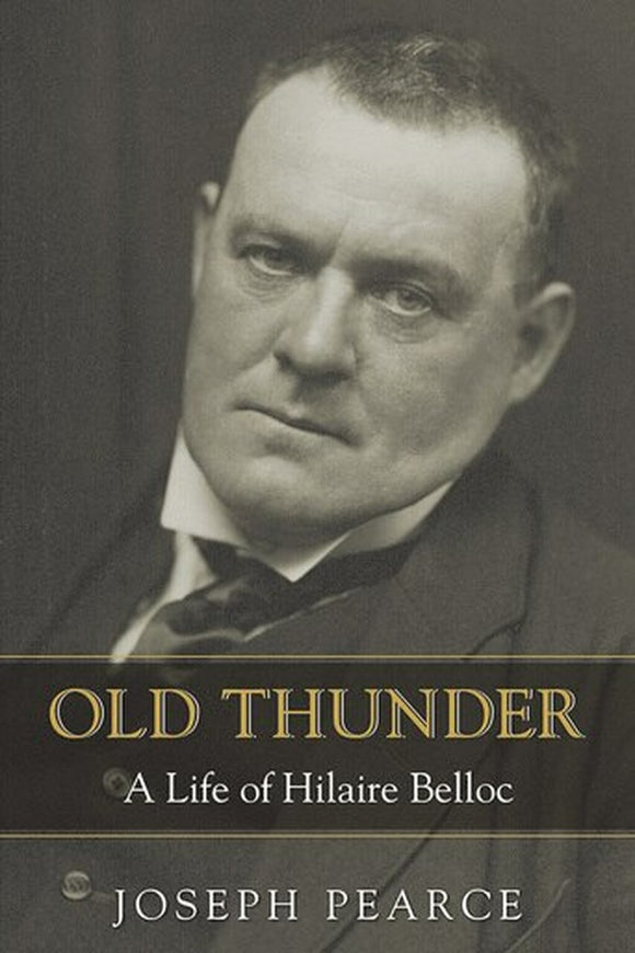 Old Thunder: A Life of Hilaire Belloc (Pearce)
