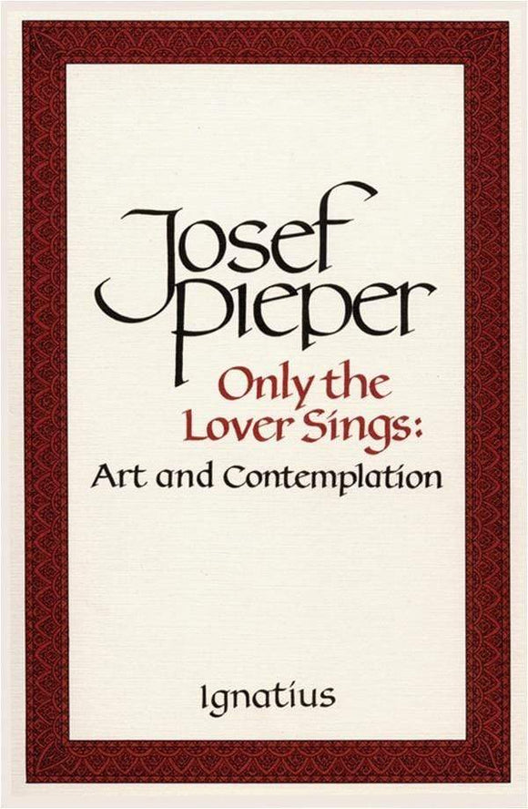 Book Ignatius Press Only the Lover Sings: Art and Contemplation (Pieper)