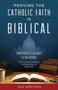 Book Sophia Institute Press Proving the Catholic Faith is Biblical: From Priestly Celibacy to the Rosary (Armstrong)