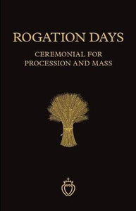 Angelus Press Rogation Days: Ceremonial for Procession and Mass