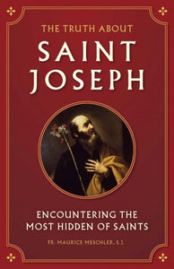 The Truth About Saint Joseph (Meschler)