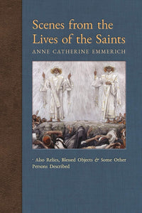 Scenes from the Lives of the Saints (Visions of Anne Catherine Emmerich)