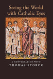 Book Arouca Press Seeing the World with Catholic Eyes: A Conversation with Thomas Storck CL