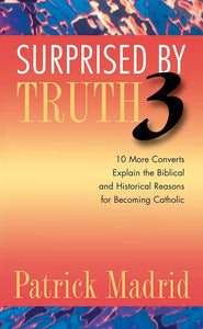 Book Sophia Institute Press Surprised by Truth 3: 10 More Converts Explain the Biblical and Historical Reasons for Becoming Catholic (Madrid)