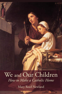 Book Angelico Press We and Our Children: How to Make a Catholic Home (Newland)