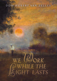 We Work While the Light Lasts (Van Zeller)
