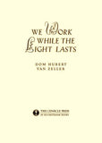 We Work While the Light Lasts (Van Zeller)