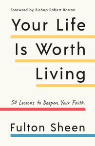 Book Image Books Your Life Is Worth Living: 50 Lessons to Deepen Your Faith (Sheen)